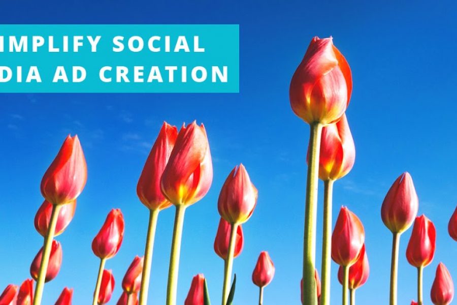 How to Simplify Social Media Ad Creation